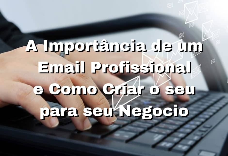 A Import Ncia De Um Email Profissional E Como Criar O Seu Para Seu