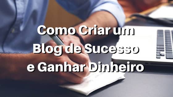 como criar um blog de sucesso e ganhar dinheiro